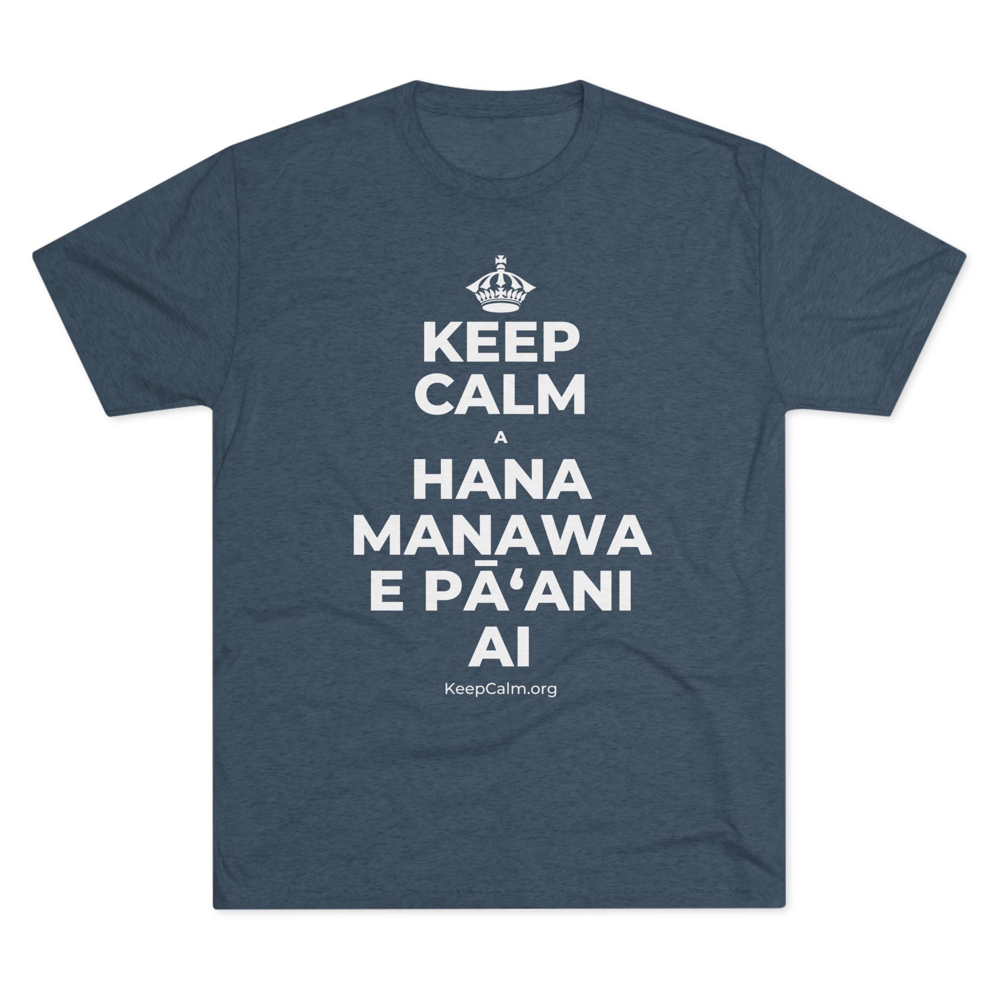 KEEP CALM A HANA MANAWA E PĀʻANI AI Tri-Blend Tee