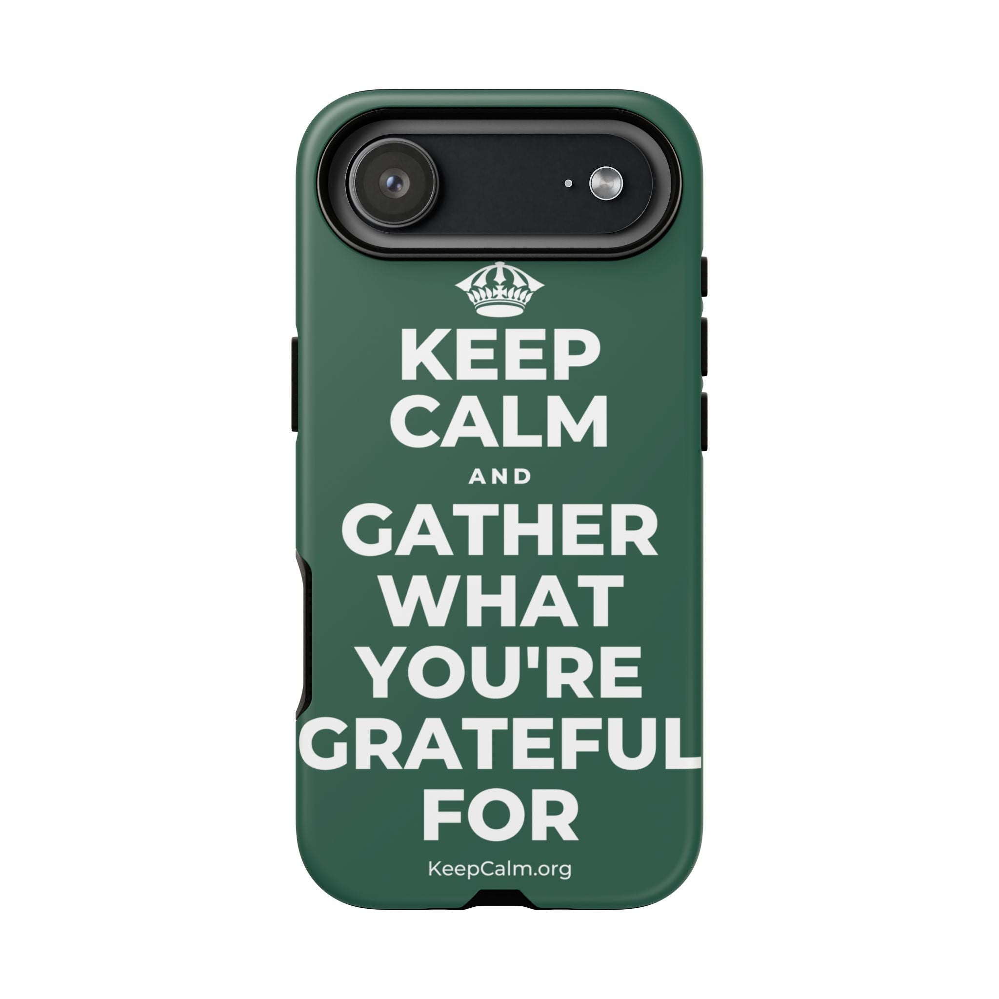 KEEP CALM AND GATHER WHAT YOU'RE GRATEFUL FOR Phone Case
