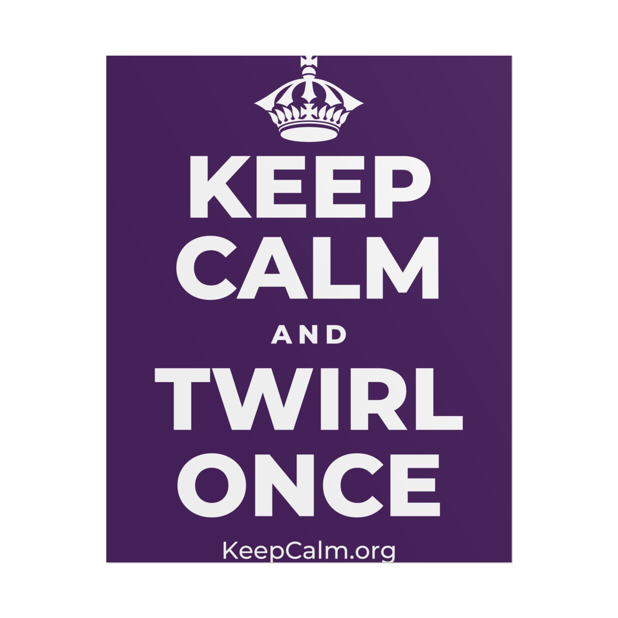 KEEP CALM AND TWIRL ONCE Poster