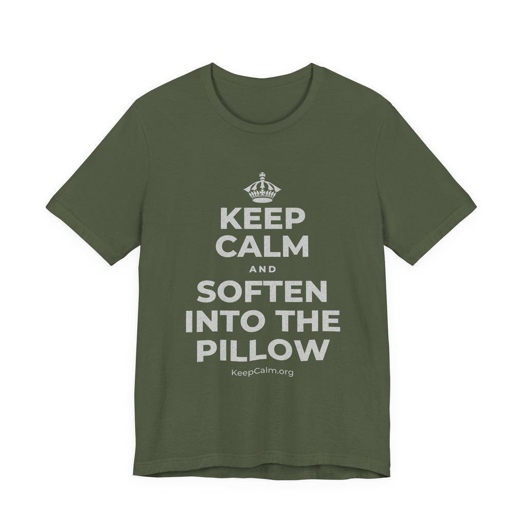 KEEP CALM AND SOFTEN INTO THE PILLOW T-Shirt (Military Green–Autumn)
