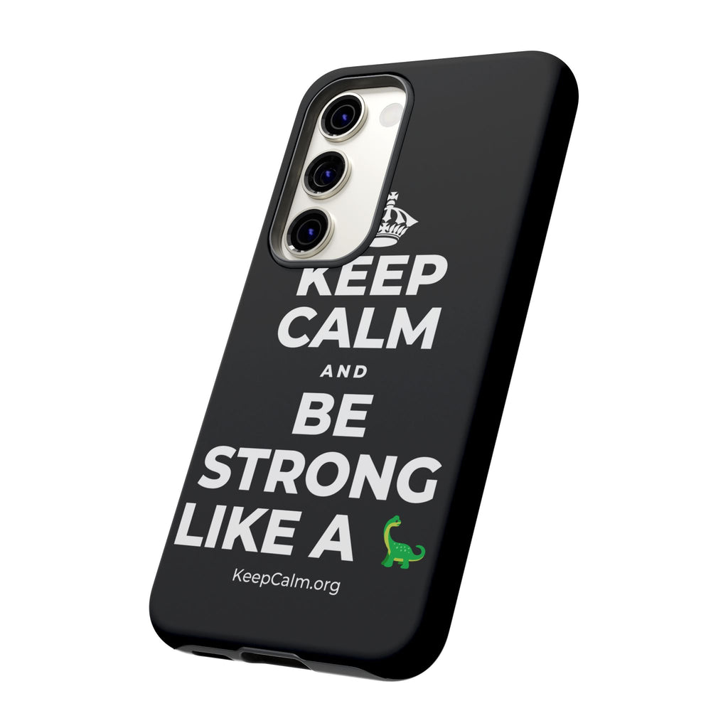 KEEP CALM AND BE STRONG LIKE A 🦕 Phone Case