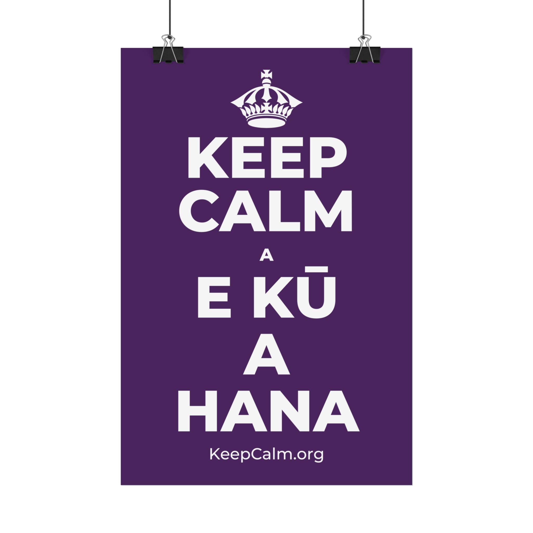 KEEP CALM A E KŪ A HANA Satin Poster
