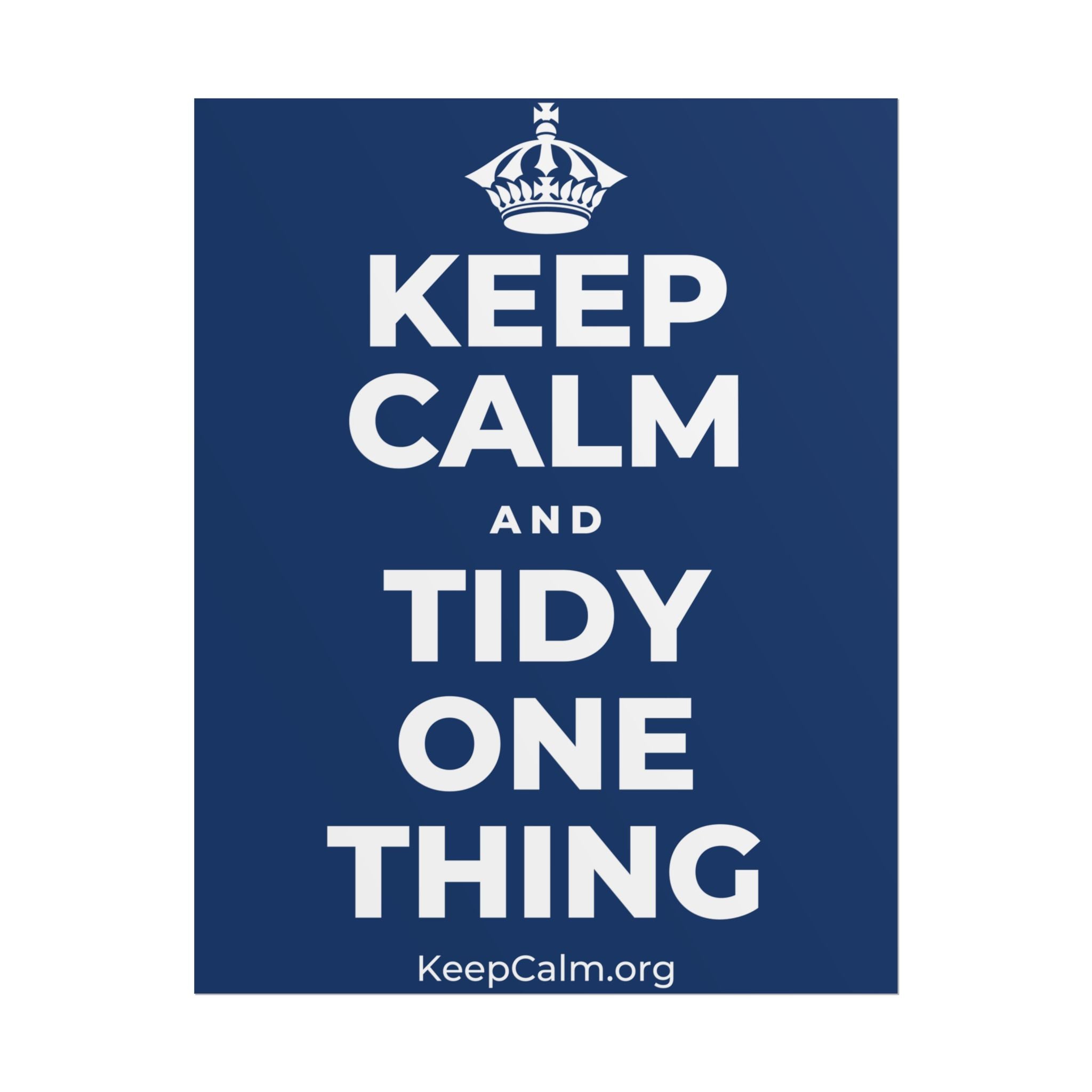 KEEP CALM AND TIDY ONE THING Poster