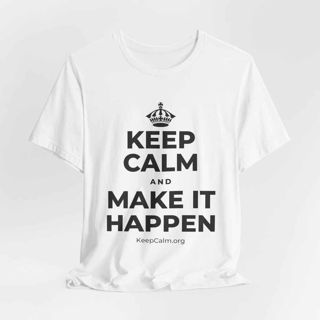 KEEP CALM AND MAKE IT HAPPEN T-Shirt (White–Asphalt)