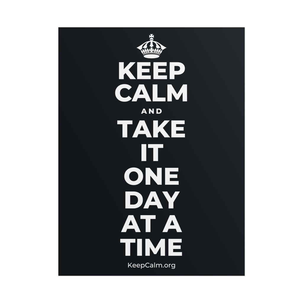 KEEP CALM AND TAKE IT ONE DAY AT A TIME Poster (Dark)
