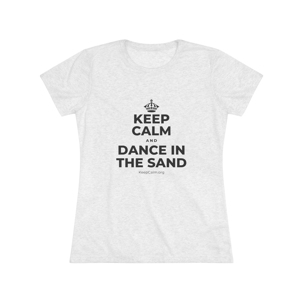 KEEP CALM AND DANCE IN THE SAND Women's Tri-Blend Tee