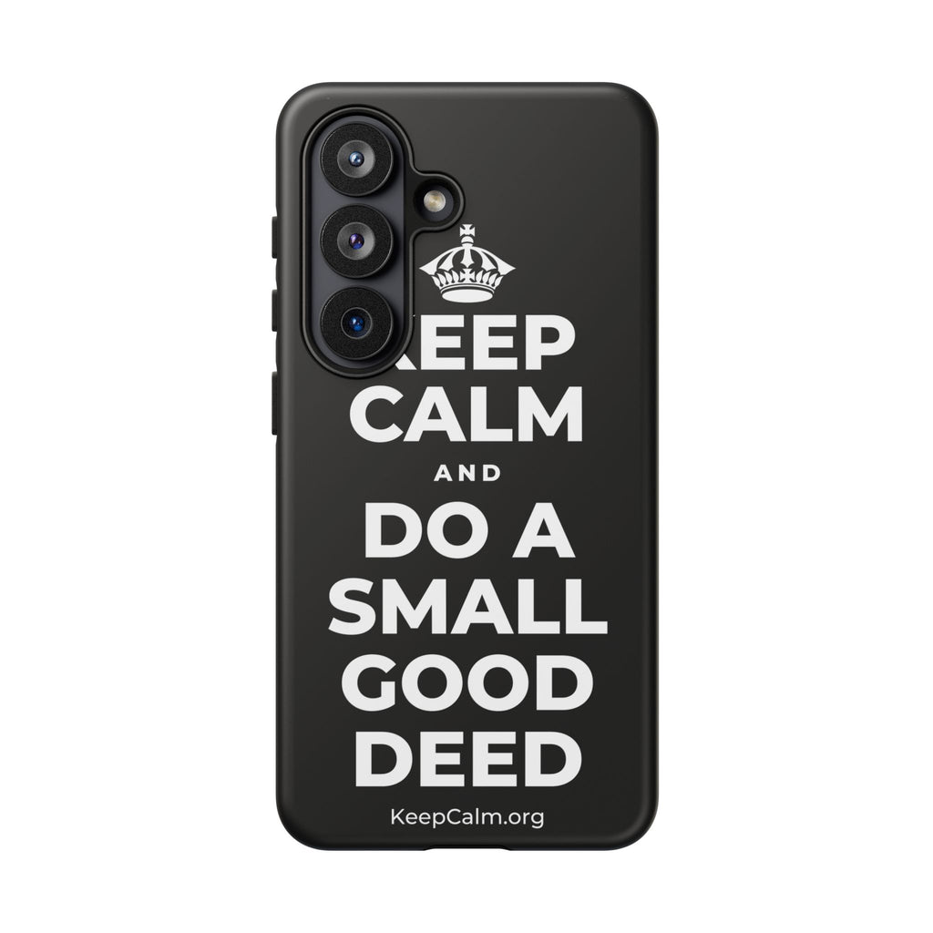 KEEP CALM AND DO A SMALL GOOD DEED Phone Case