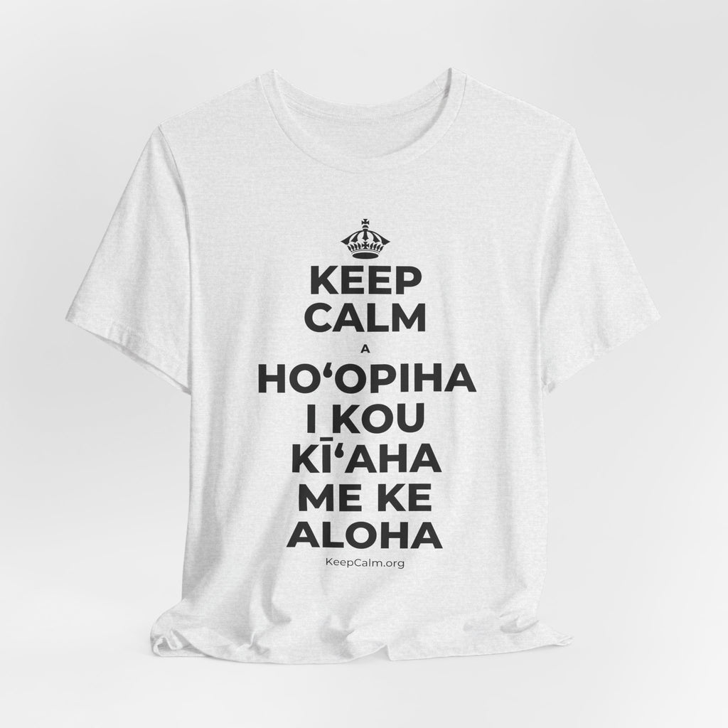 KEEP CALM A HOʻOPIHA I KOU KĪʻAHA ME KE ALOHA T-Shirt (Soft Cream–Heather Mauve)