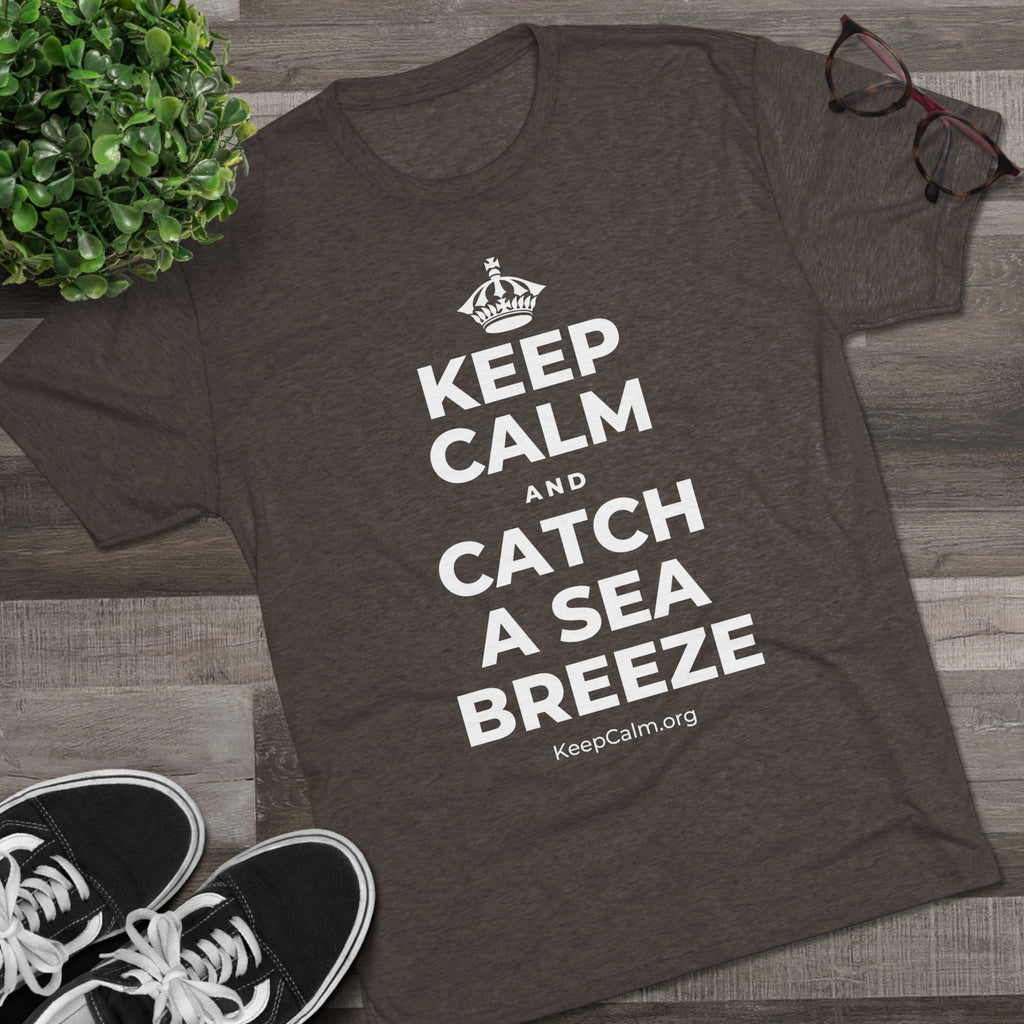 KEEP CALM AND CATCH A SEA BREEZE Tri-Blend Tee