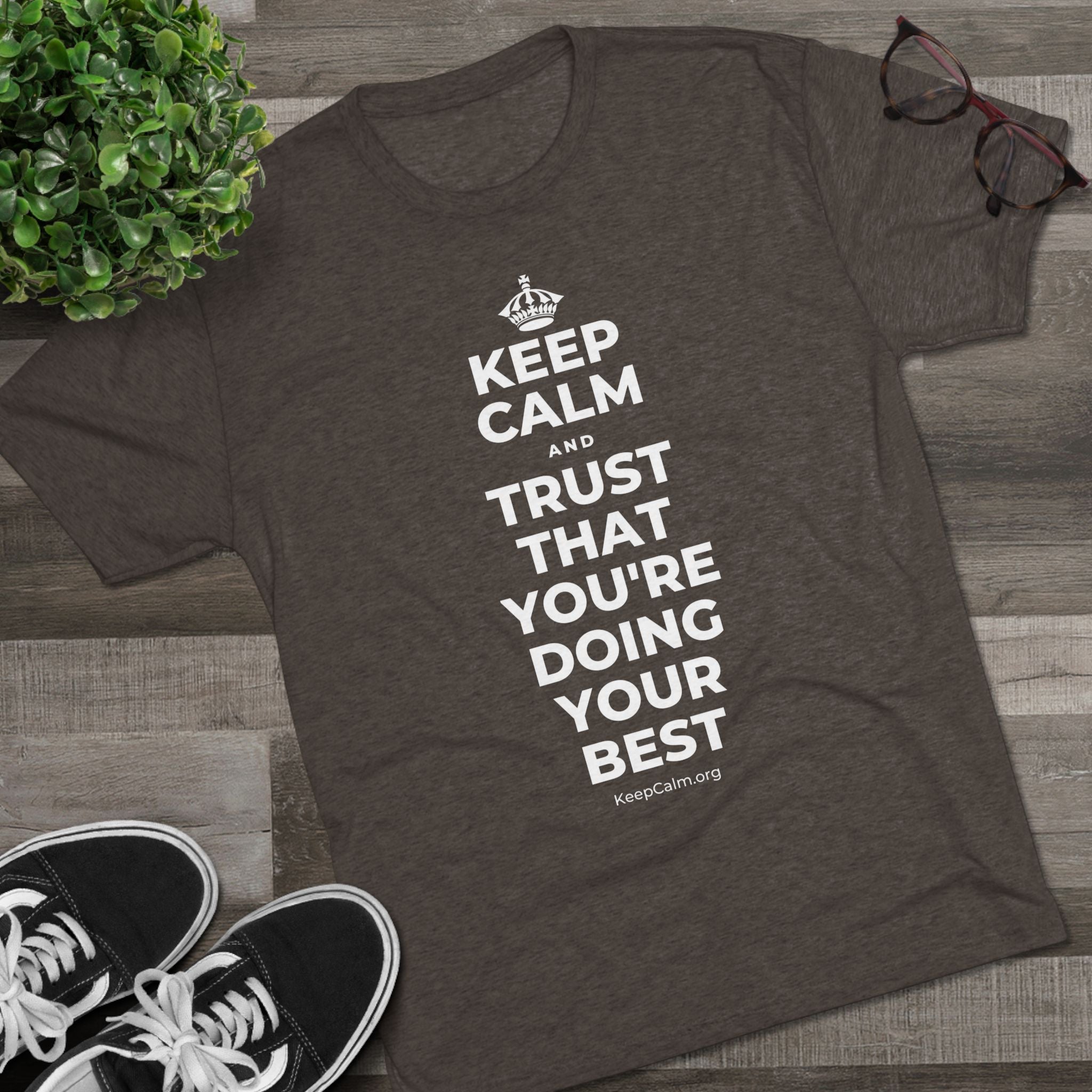 KEEP CALM AND TRUST THAT YOU'RE DOING YOUR BEST Tri-Blend Tee