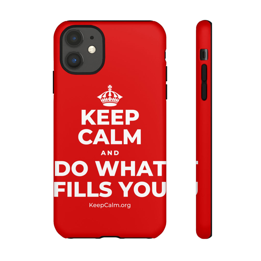 KEEP CALM AND DO WHAT FILLS YOU Phone Case