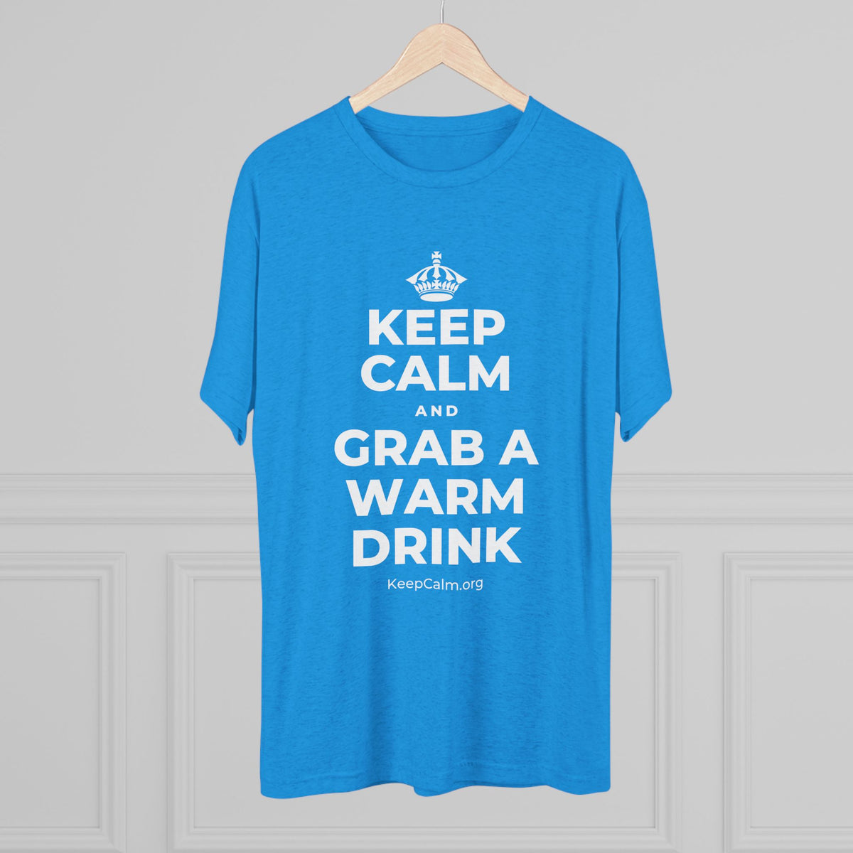 KEEP CALM AND GRAB A WARM DRINK Tri-Blend Tee