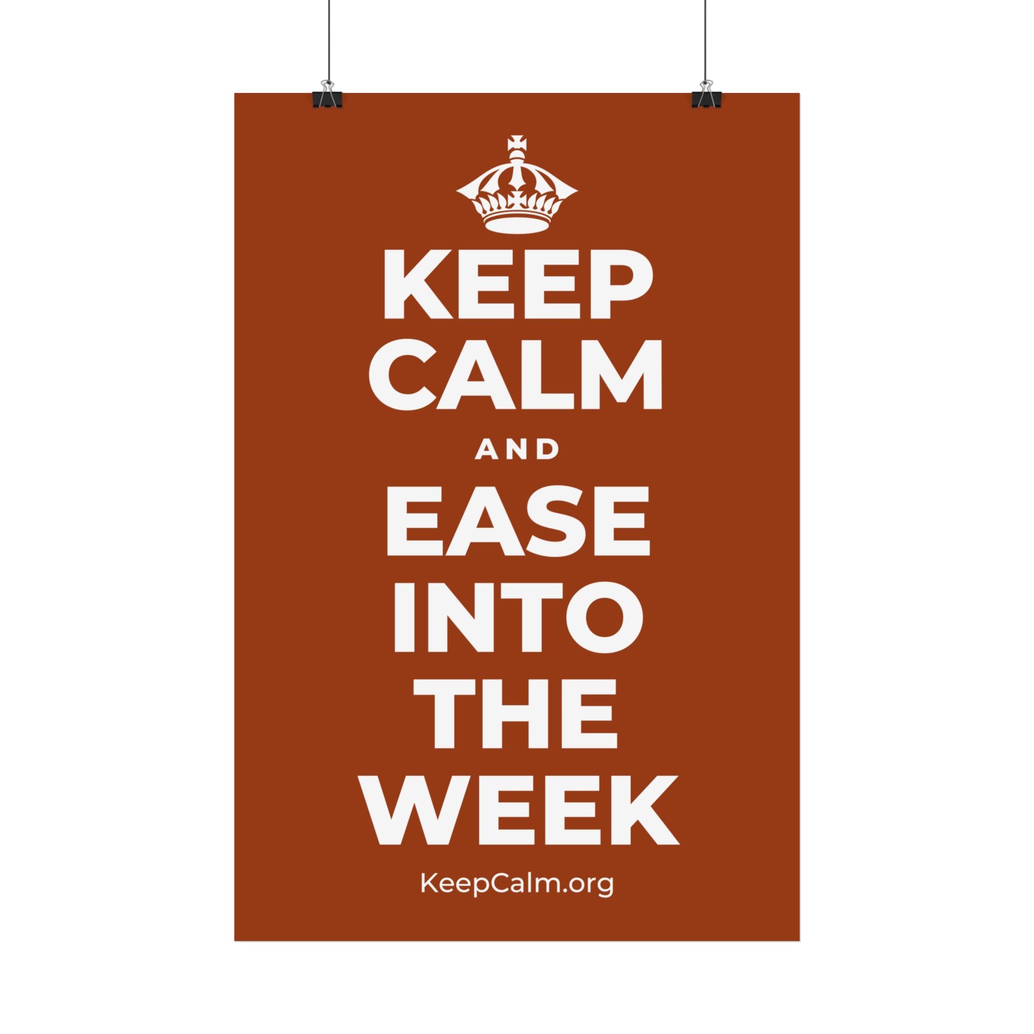 KEEP CALM AND EASE INTO THE WEEK Satin Poster
