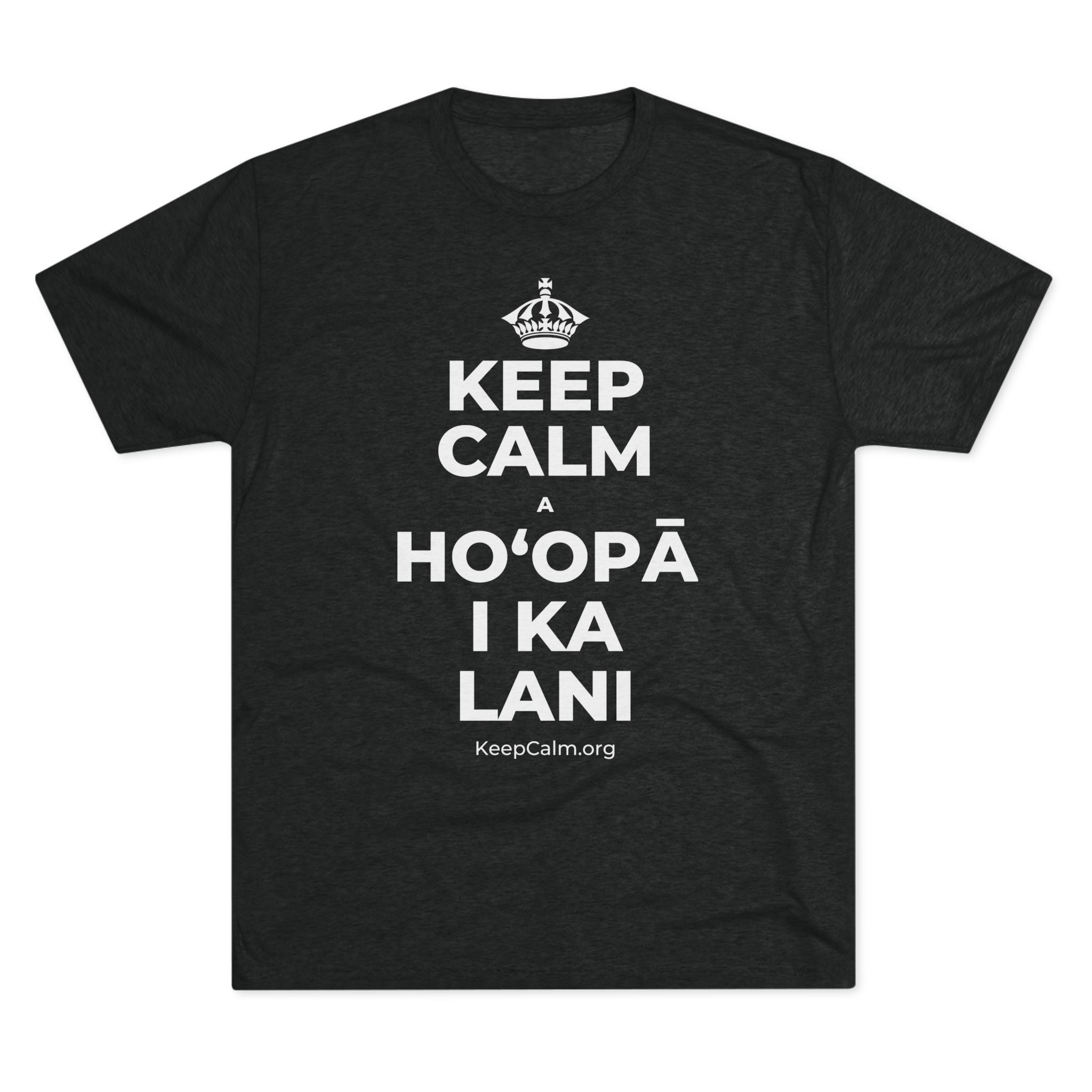 KEEP CALM A HOʻOPĀ I KA LANI Tri-Blend Tee