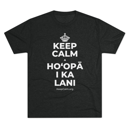 KEEP CALM A HOʻOPĀ I KA LANI Tri-Blend Tee