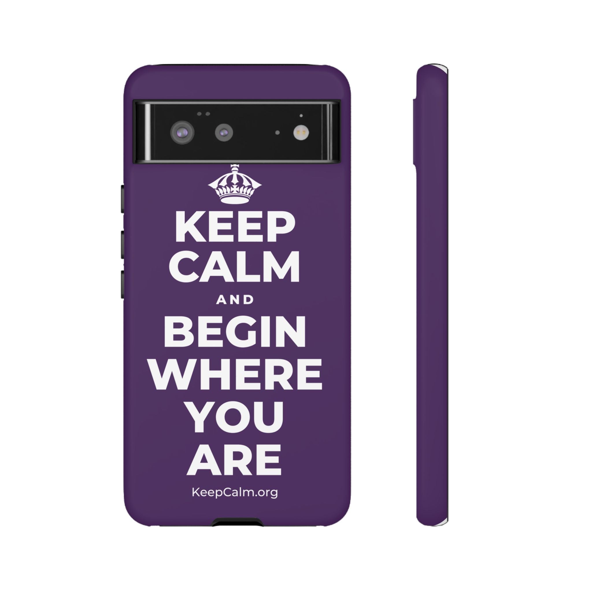 KEEP CALM AND BEGIN WHERE YOU ARE Phone Case