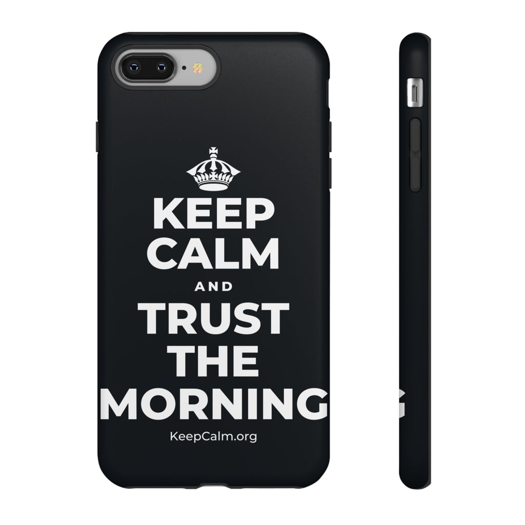 KEEP CALM AND TRUST THE MORNING Phone Case (Dark)