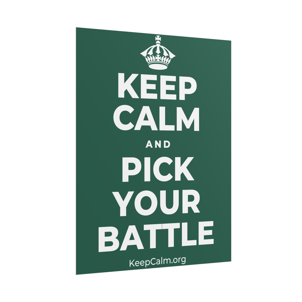 KEEP CALM AND PICK YOUR BATTLE Poster