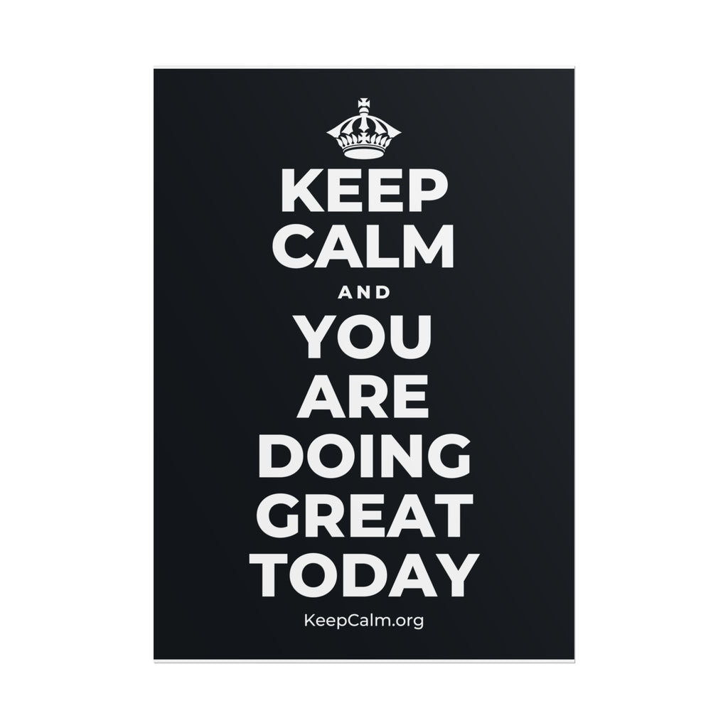 KEEP CALM AND YOU ARE DOING GREAT TODAY Poster (Dark)