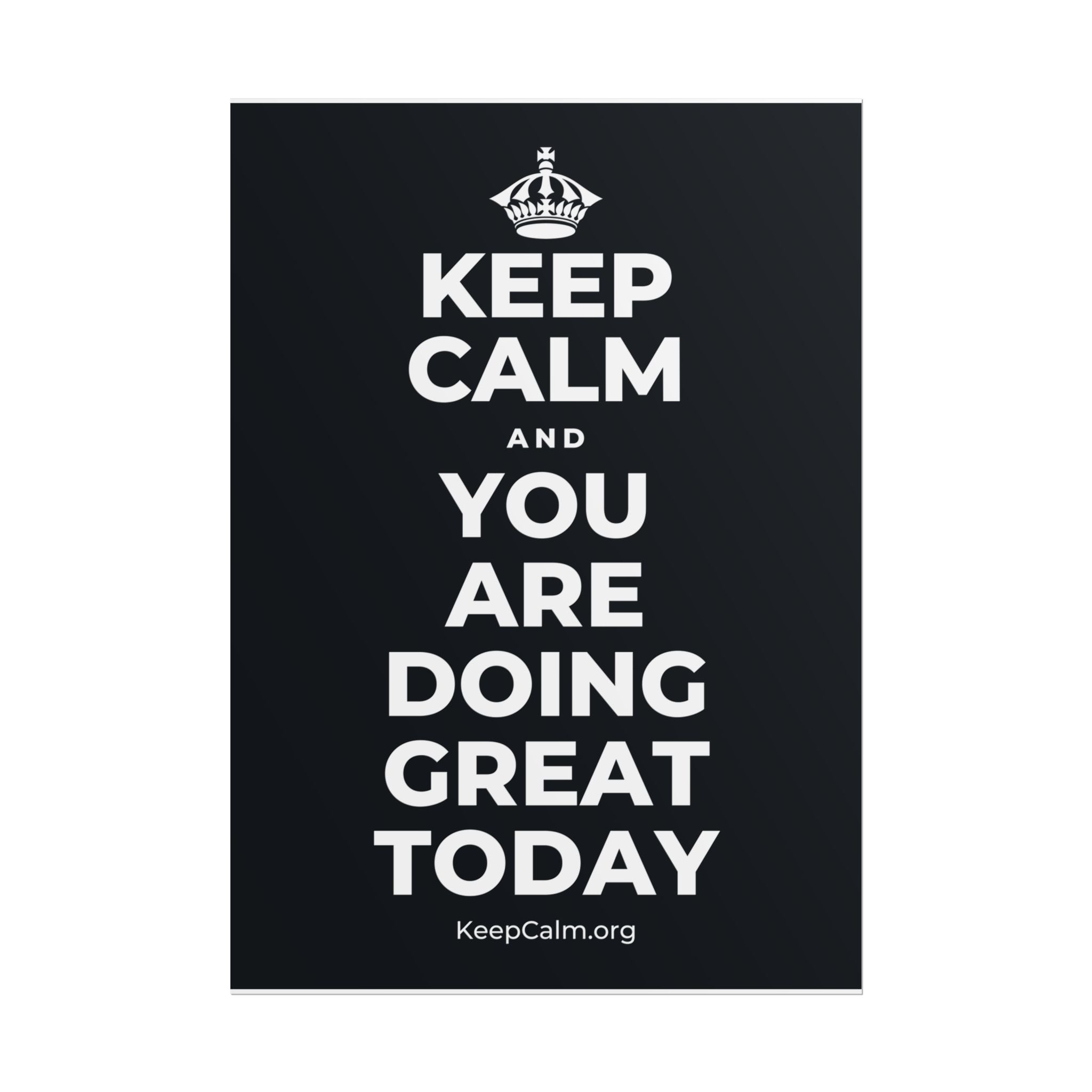 KEEP CALM AND YOU ARE DOING GREAT TODAY Poster (Dark)