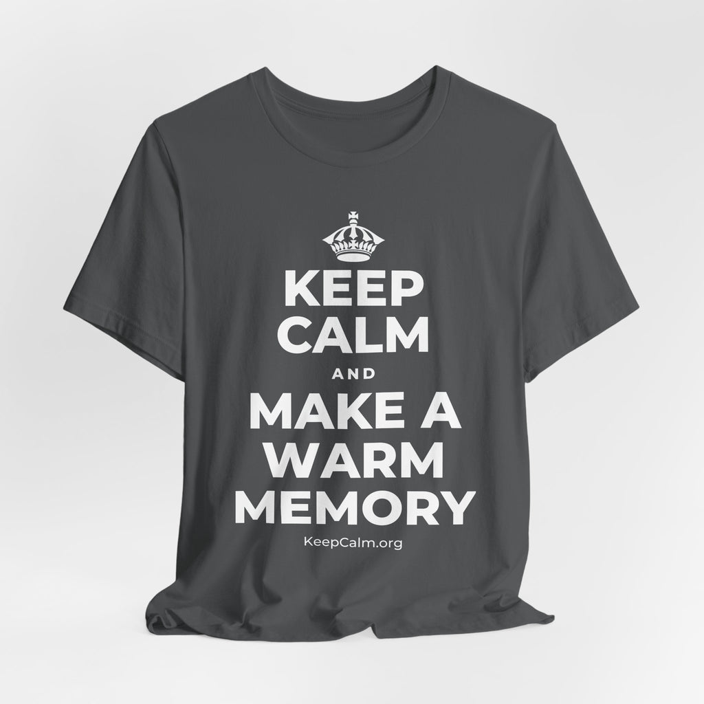 KEEP CALM AND MAKE A WARM MEMORY T-Shirt (White–Asphalt)