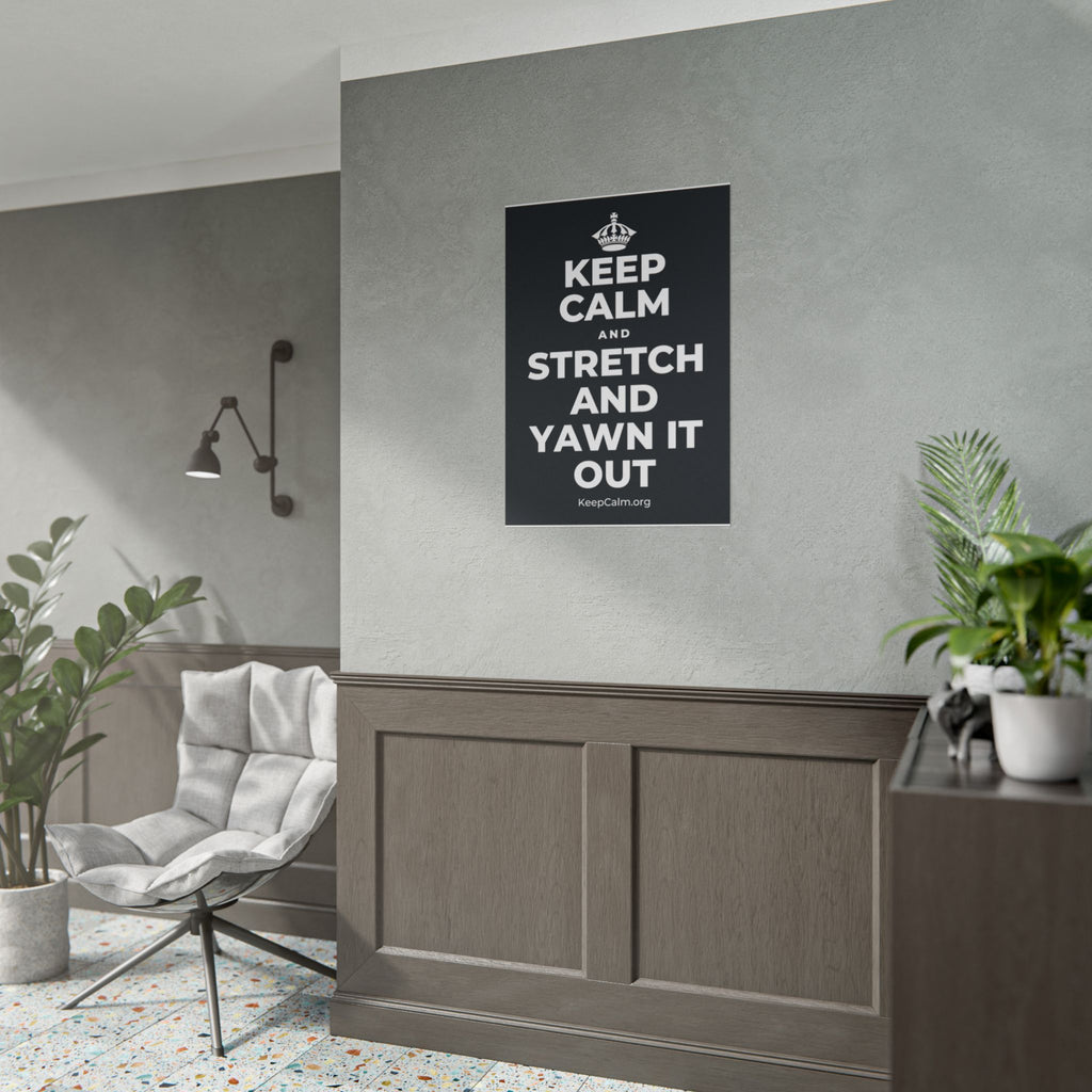 KEEP CALM AND STRETCH AND YAWN IT OUT Poster (Dark)