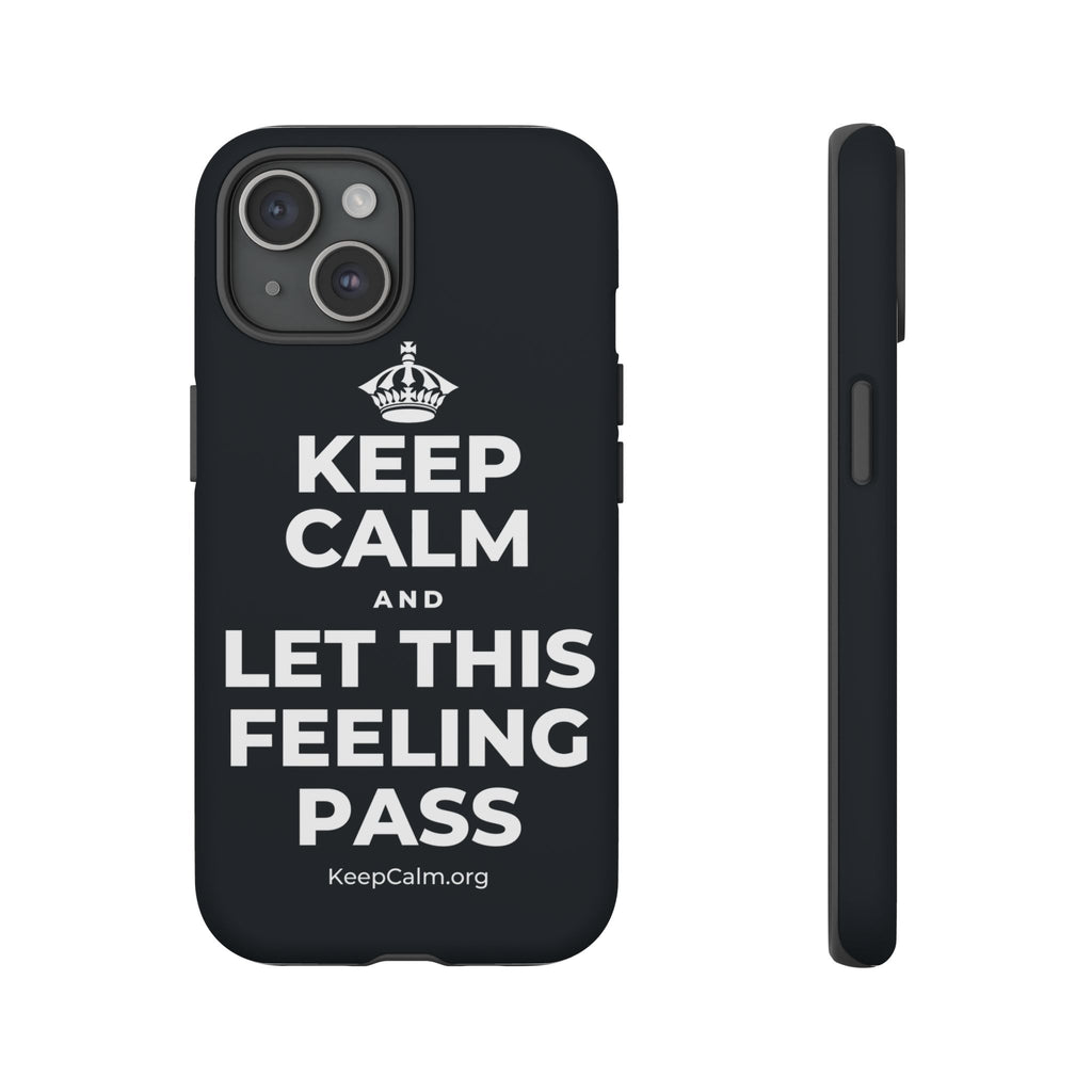 KEEP CALM AND LET THIS FEELING PASS Phone Case (Dark)