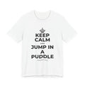 KEEP CALM AND JUMP IN A PUDDLE T-Shirt (White–Asphalt)