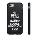 KEEP CALM AND HAPPY LOOKS GOOD ON YOU Phone Case (Dark)