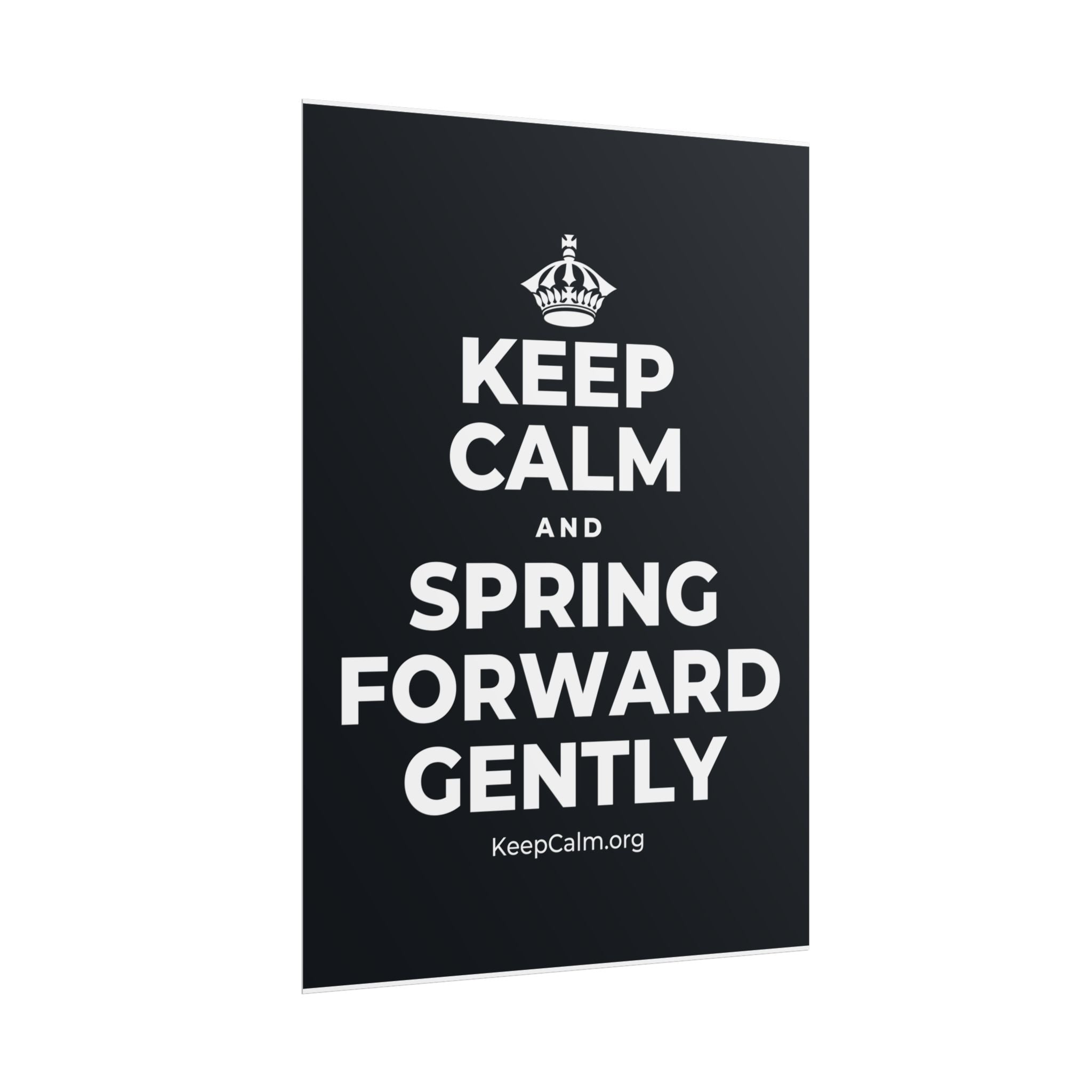 KEEP CALM AND SPRING FORWARD GENTLY Poster (Dark)