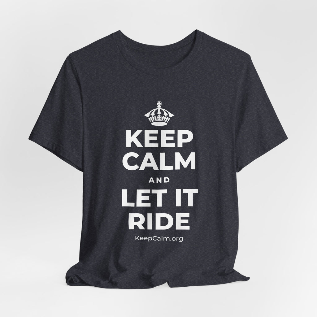 KEEP CALM AND LET IT RIDE T-Shirt (White–Asphalt)