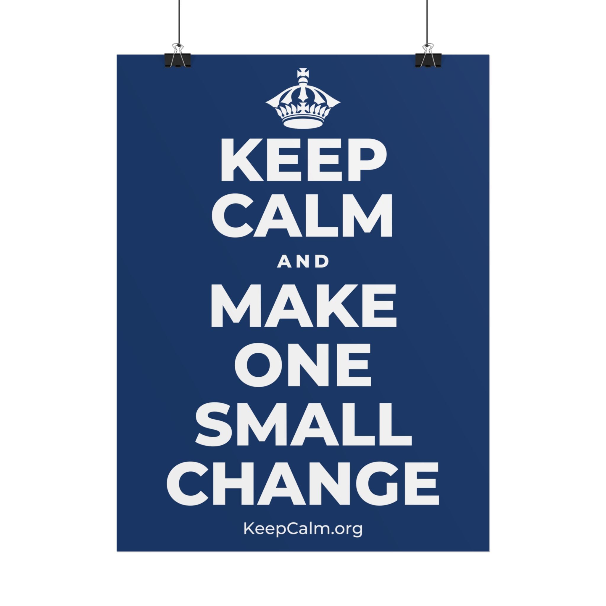 KEEP CALM AND MAKE ONE SMALL CHANGE Poster