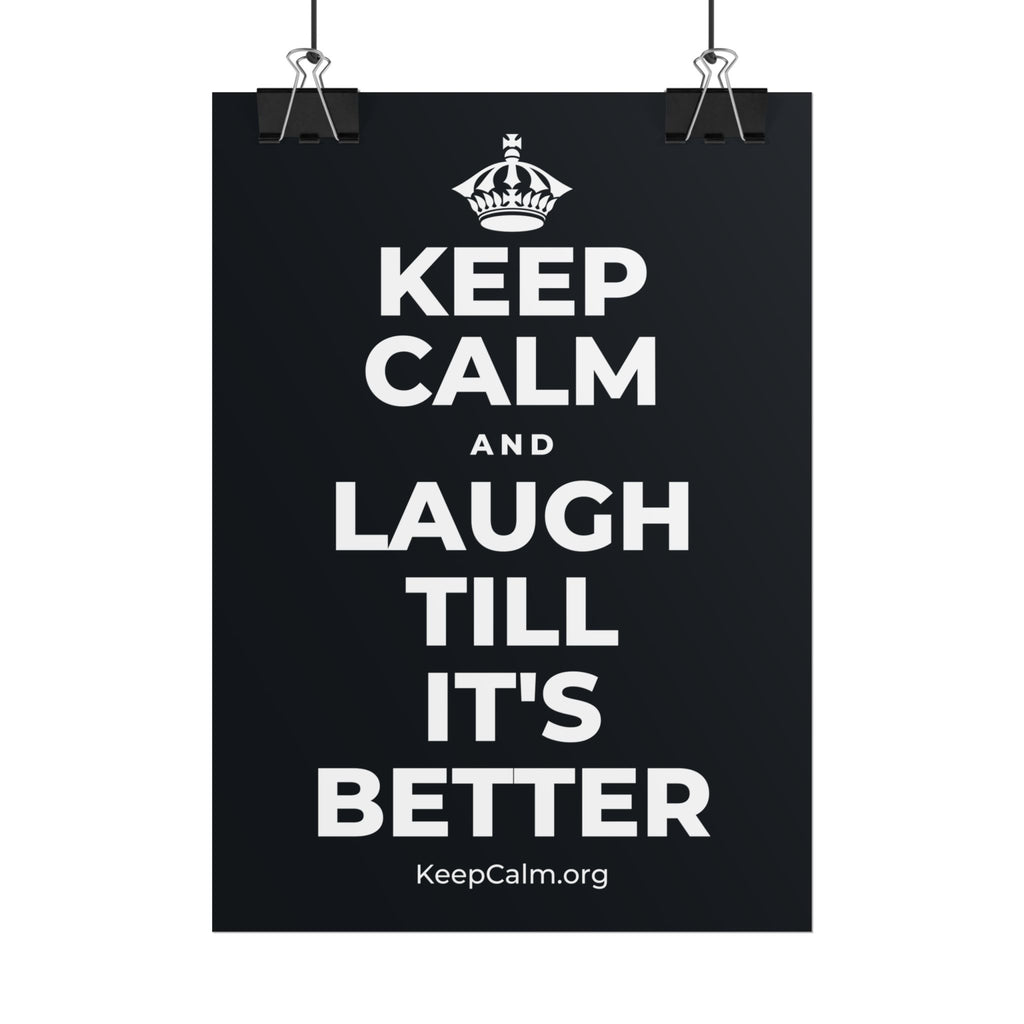 KEEP CALM AND LAUGH TILL IT'S BETTER Poster (Dark)