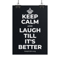 KEEP CALM AND LAUGH TILL IT'S BETTER Poster (Dark)