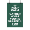 KEEP CALM AND GATHER WHAT YOU'RE GRATEFUL FOR Satin Poster