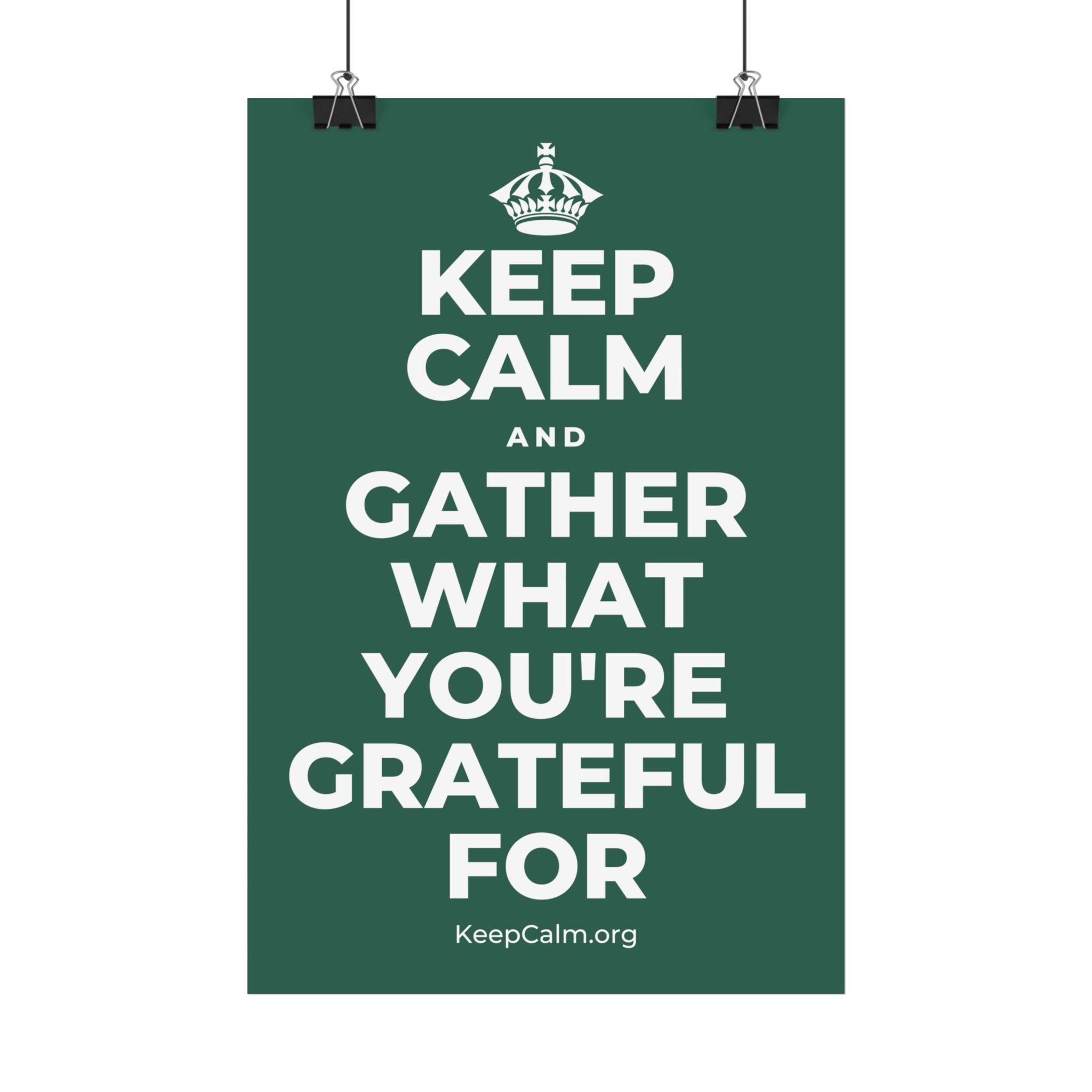 KEEP CALM AND GATHER WHAT YOU'RE GRATEFUL FOR Satin Poster
