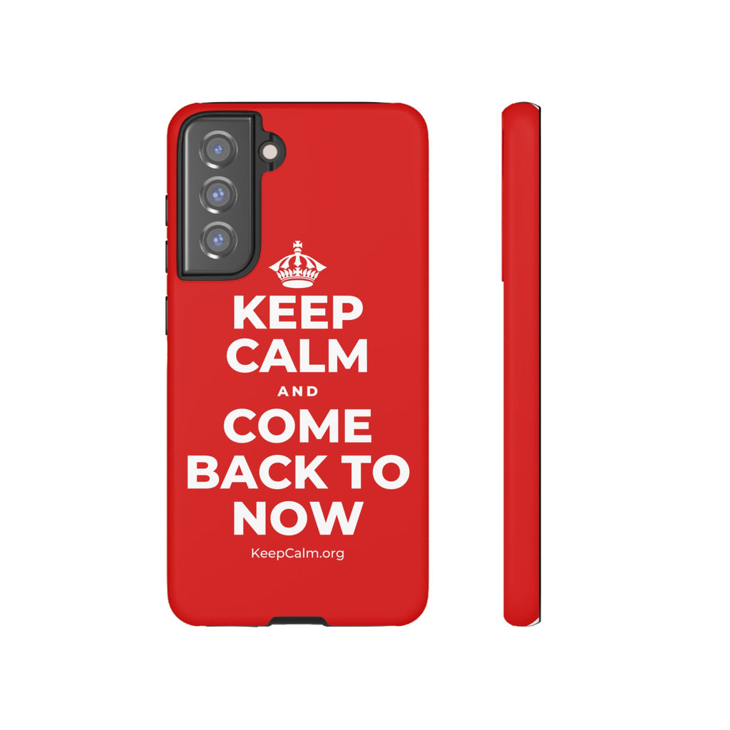 KEEP CALM AND COME BACK TO NOW Phone Case
