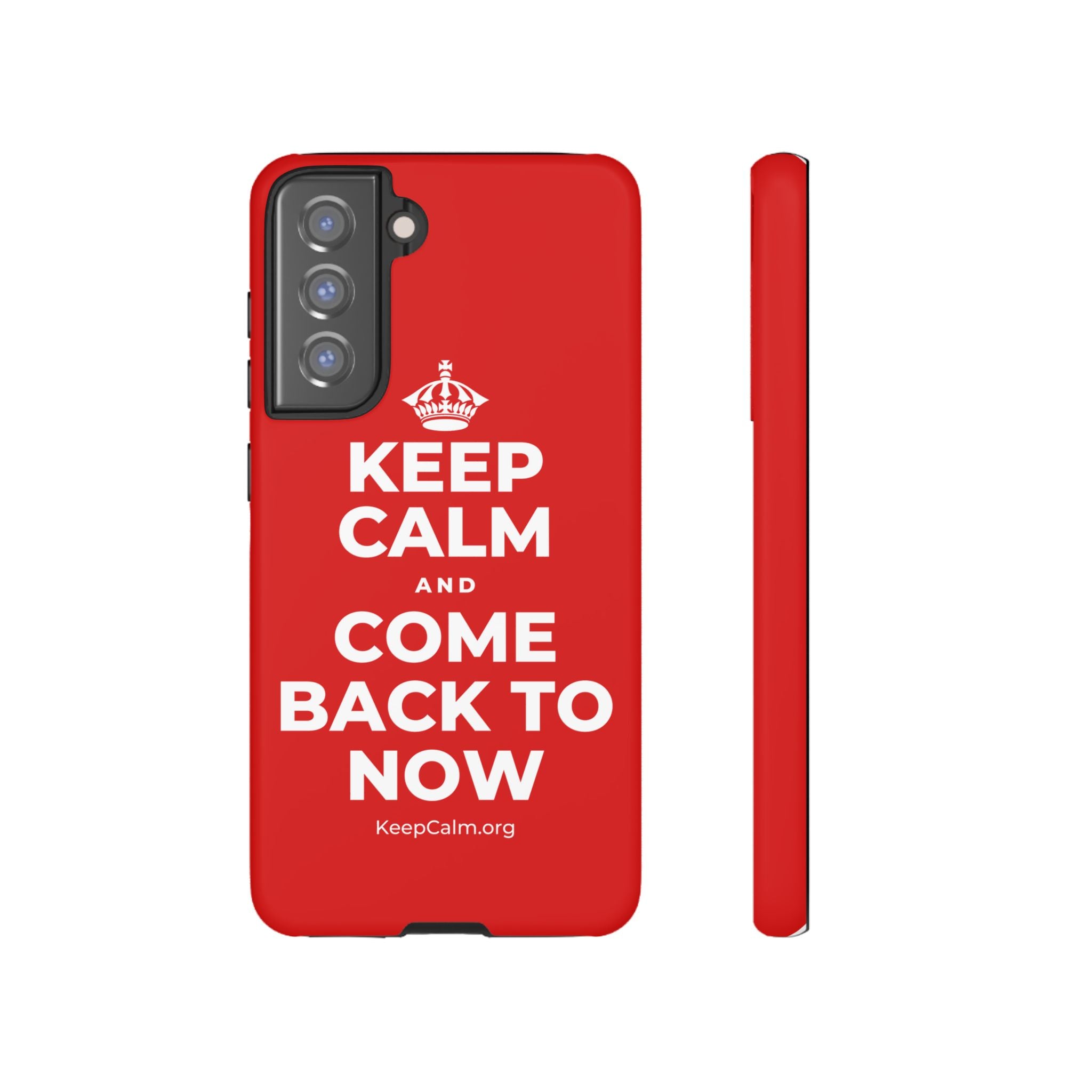 KEEP CALM AND COME BACK TO NOW Phone Case