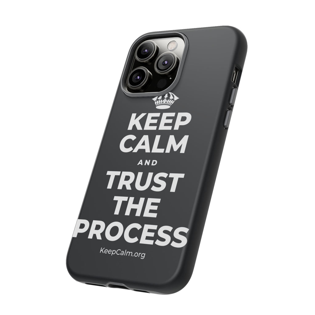 KEEP CALM AND TRUST THE PROCESS Phone Case (Dark)