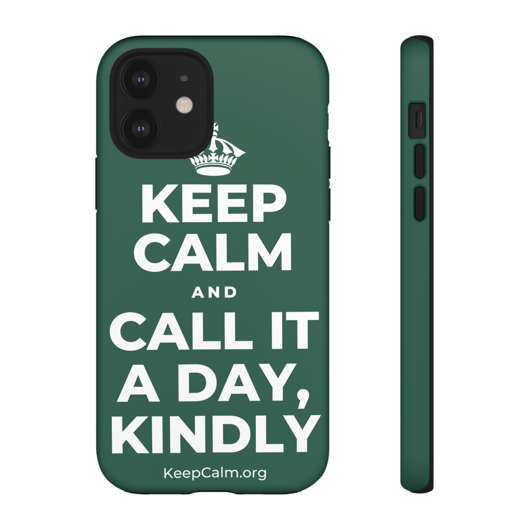KEEP CALM AND CALL IT A DAY, KINDLY Phone Case