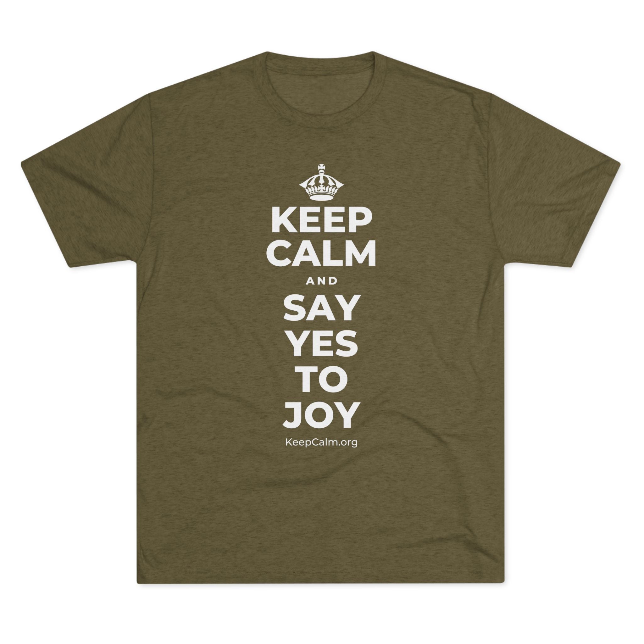 KEEP CALM AND SAY YES TO JOY Tri-Blend Tee