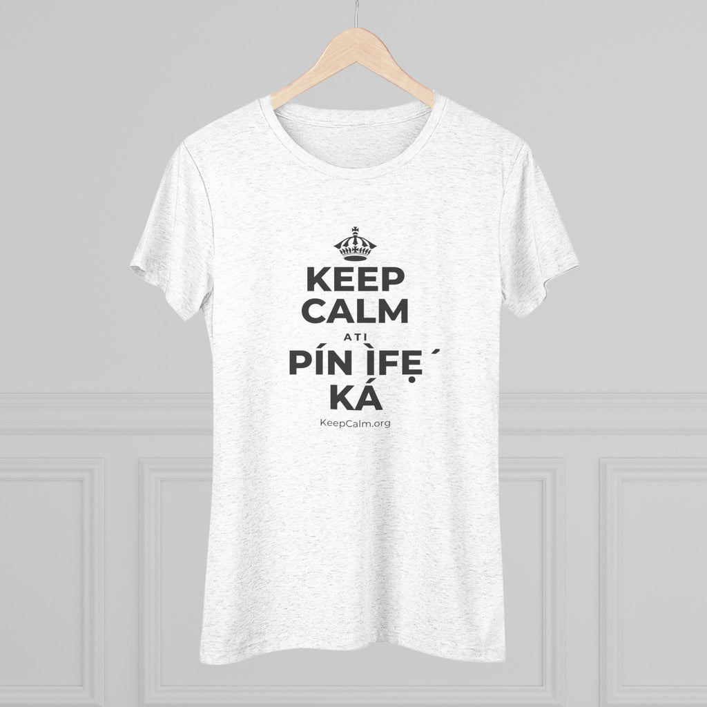 KEEP CALM ATI PÍN ÌFẸ́ KÁ Women's Tri-Blend Tee