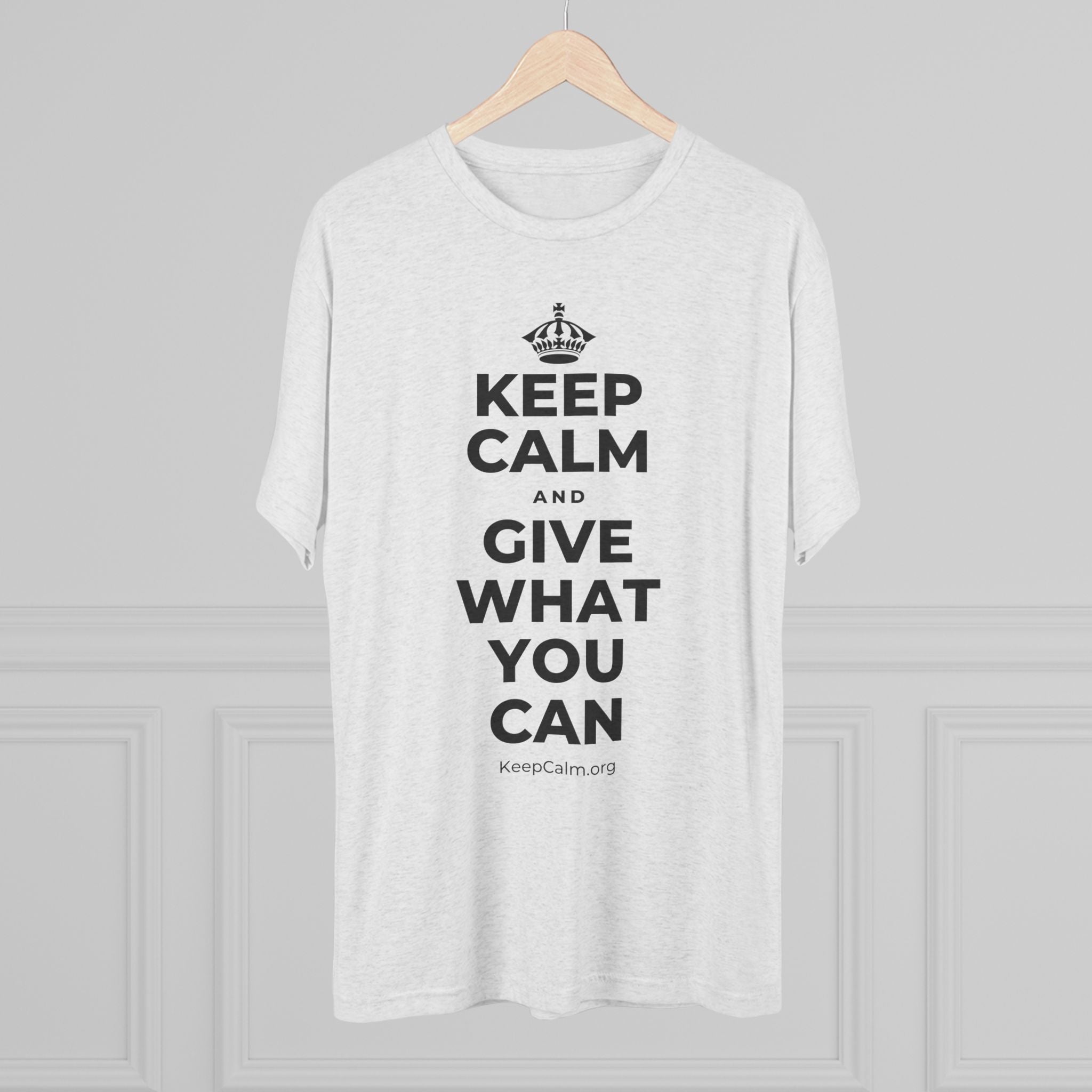 KEEP CALM AND GIVE WHAT YOU CAN Tri-Blend Tee