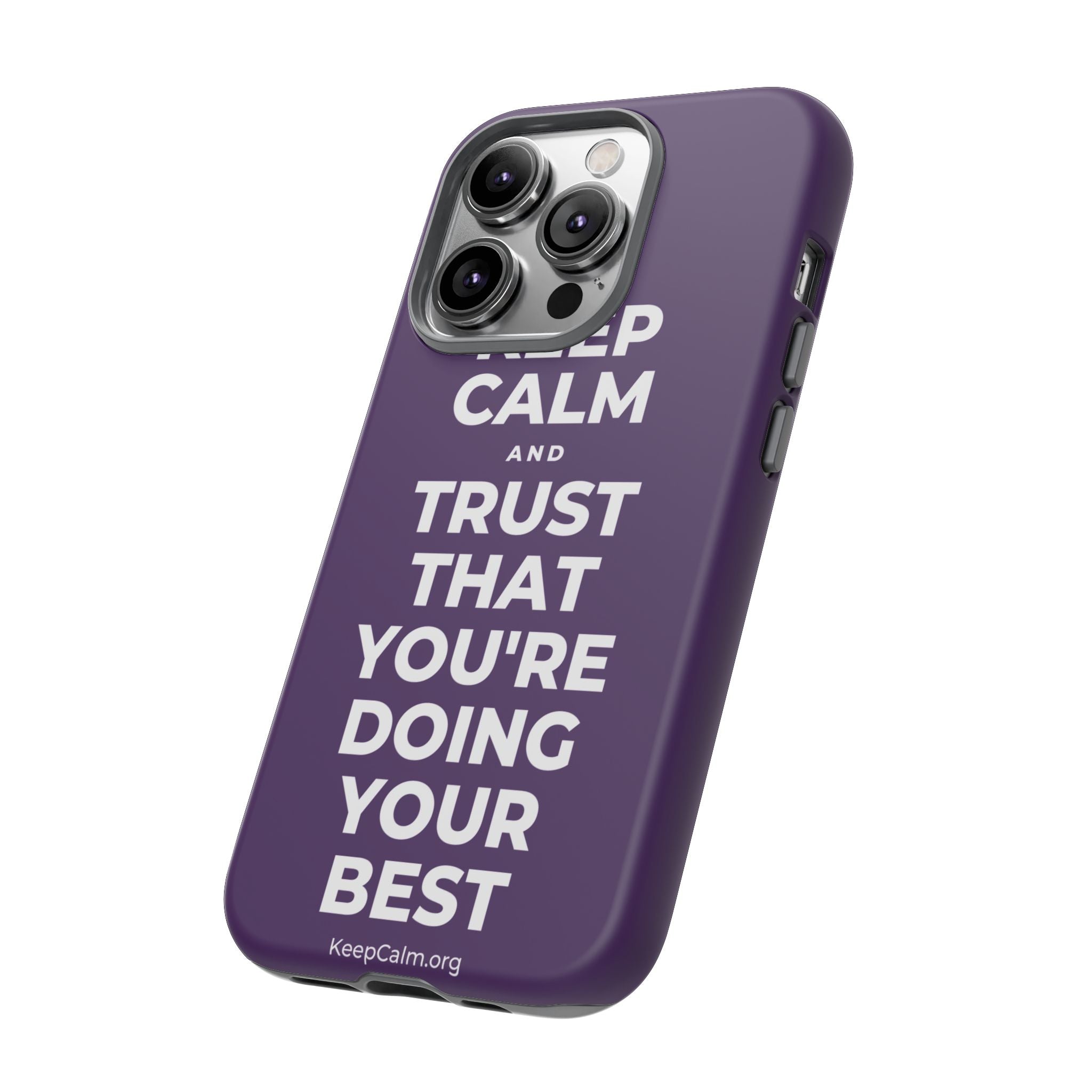 KEEP CALM AND TRUST THAT YOU'RE DOING YOUR BEST Phone Case