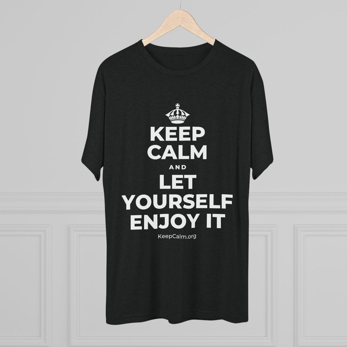 KEEP CALM AND LET YOURSELF ENJOY IT Tri-Blend Tee