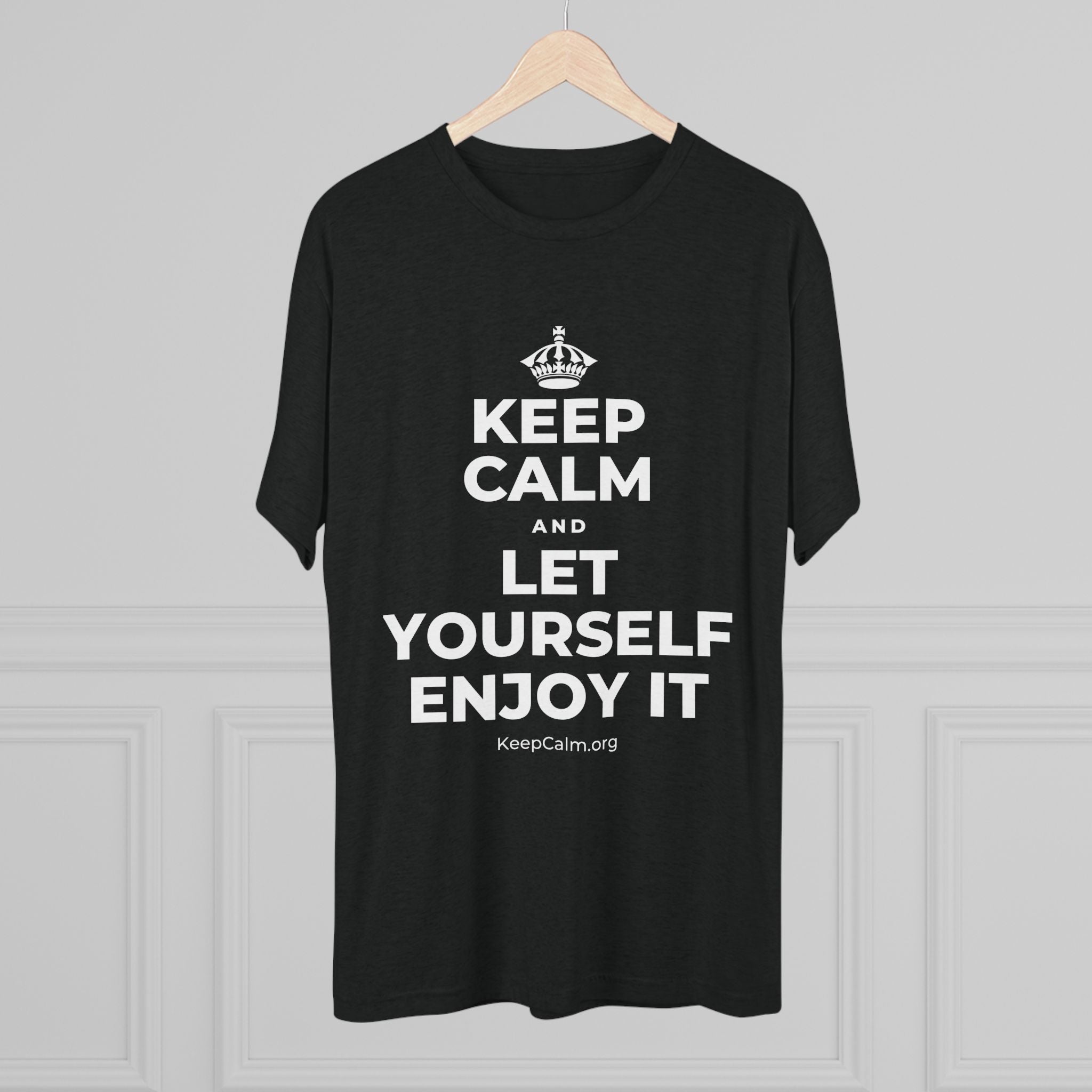 KEEP CALM AND LET YOURSELF ENJOY IT Tri-Blend Tee