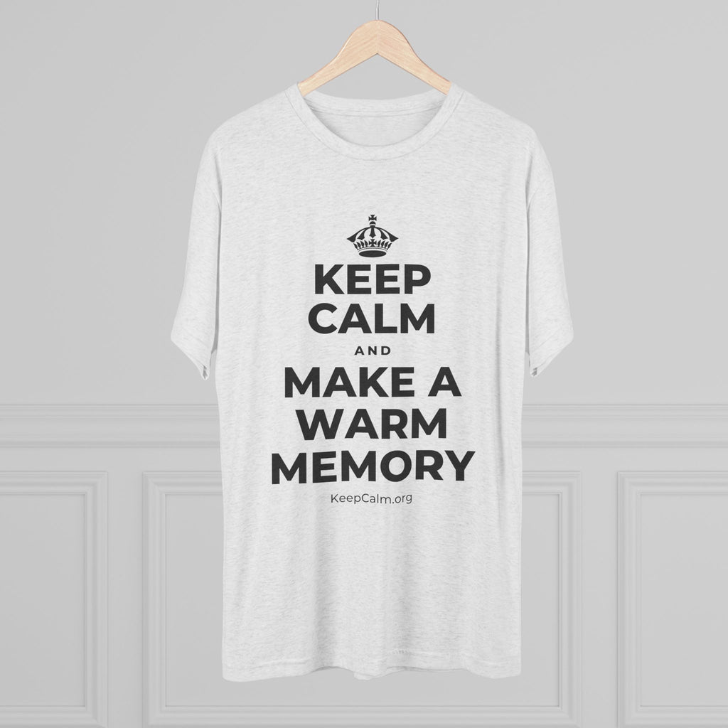 KEEP CALM AND MAKE A WARM MEMORY Tri-Blend Tee