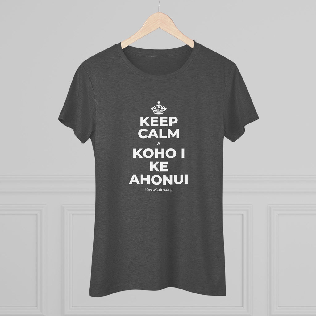 KEEP CALM A KOHO I KE AHONUI Women's Tri-Blend Tee