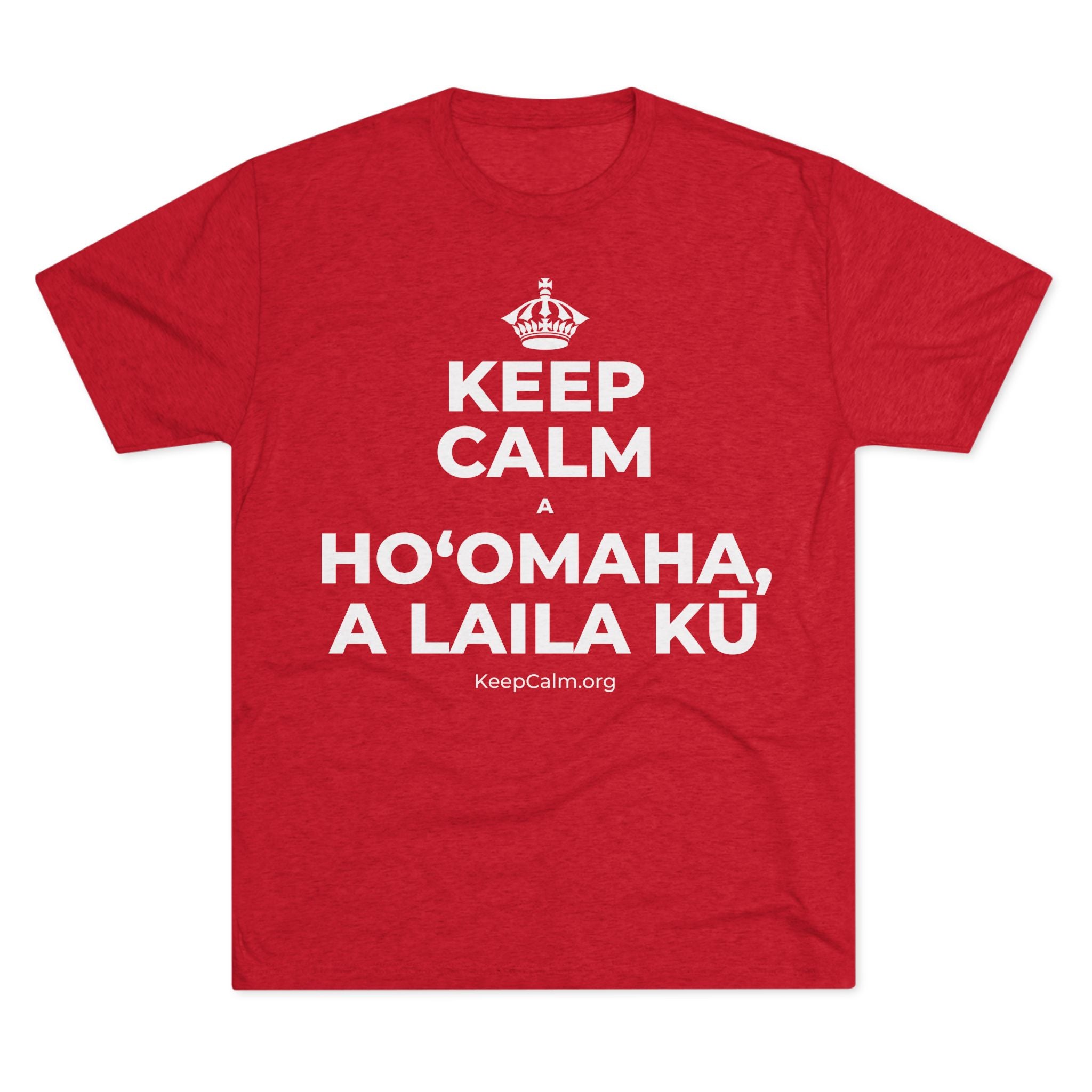 KEEP CALM A HOʻOMAHA, A LAILA KŪ Tri-Blend Tee