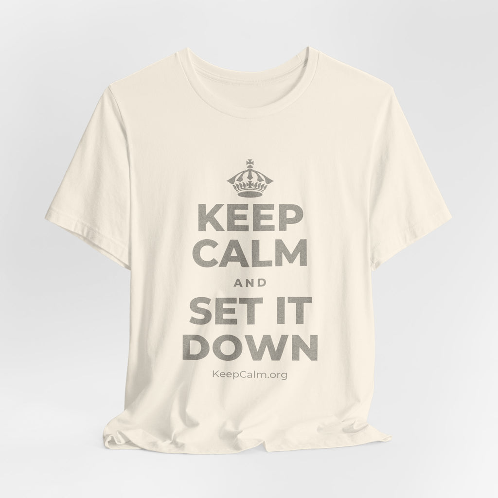 KEEP CALM AND SET IT DOWN T-Shirt (White–Asphalt)